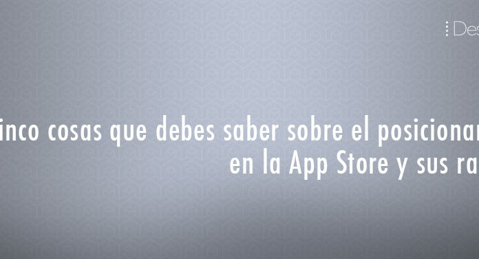 Cinco cosas que debes saber sobre el posicionamiento en la App Store y sus rankings posicionamiento-app-store